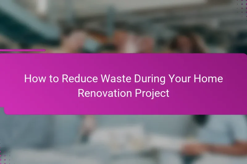 Как уменьшить количество отходов во время вашего проекта ремонта дома